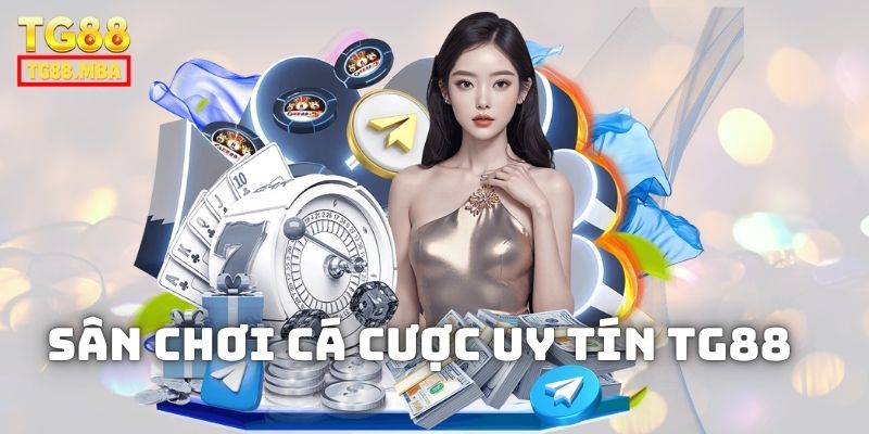 sân chơi cá cược uy tín TG888